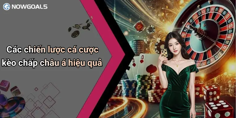 Các chiến lược cá cược kèo chấp châu á hiệu quả
