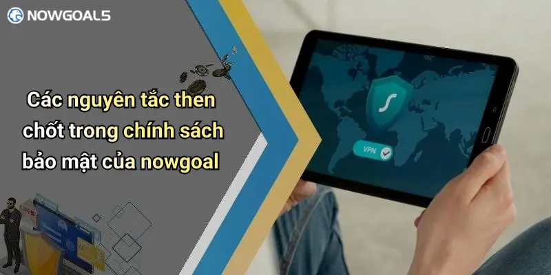 Các nguyên tắc then chốt trong chính sách bảo mật của nowgoal