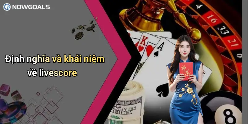 Định nghĩa và khái niệm về livescore