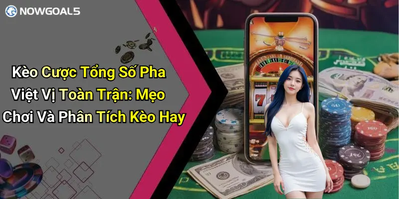 Kèo Cược Tổng Số Pha Việt Vị Toàn Trận: Mẹo Chơi Và Phân Tích Kèo Hay