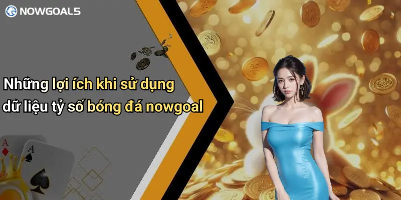 Những lợi ích khi sử dụng dữ liệu tỷ số bóng đá nowgoal