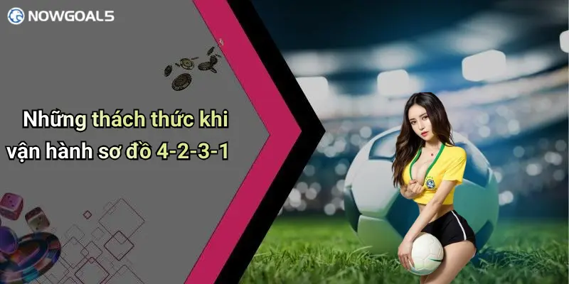 Những thách thức khi vận hành sơ đồ 4-2-3-1