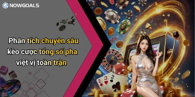 Phân tích chuyên sâu kèo cược tổng số pha việt vị toàn trận