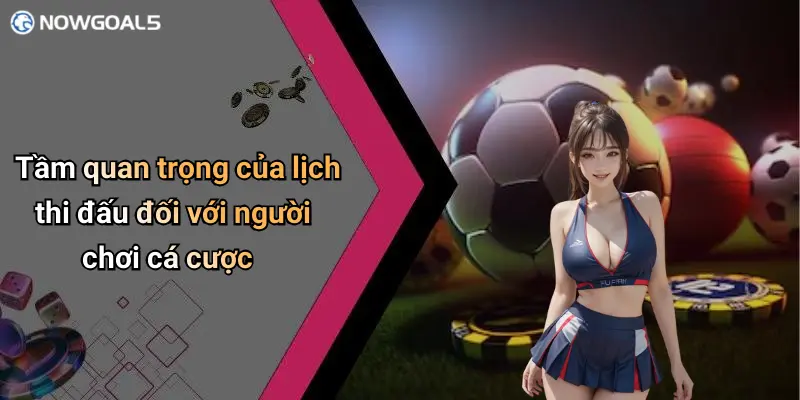 Tầm quan trọng của lịch thi đấu đối với người chơi cá cược