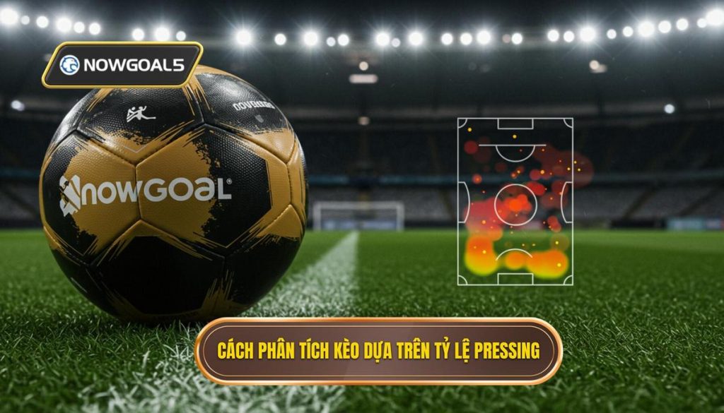 Cách phân tích kèo dựa trên tỷ lệ pressing