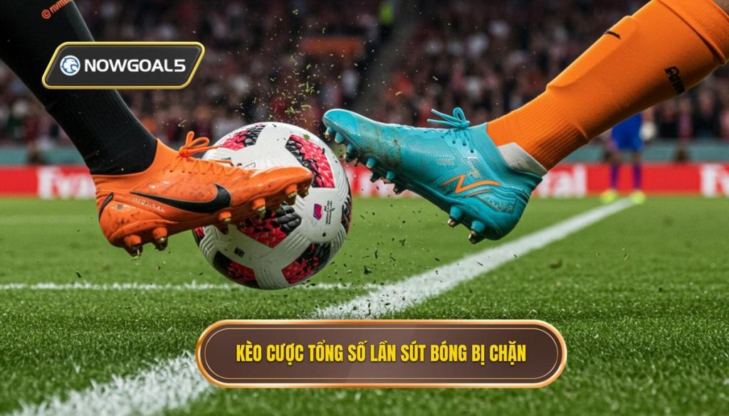 Kèo cược tổng số lần sút bóng bị chặn