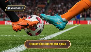 Kèo cược tổng số lần sút bóng bị chặn