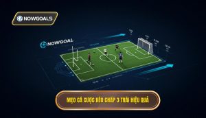 Mẹo cá cược kèo chấp 3 trái hiệu quả