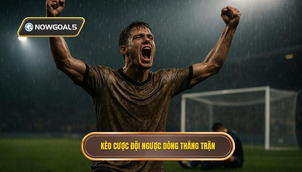 Kèo cược đội ngược dòng thắng trận