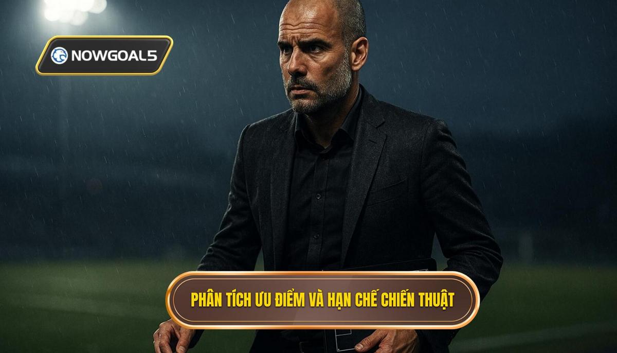Phân tích chuyên sâu ưu điểm và hạn chế chiến thuật