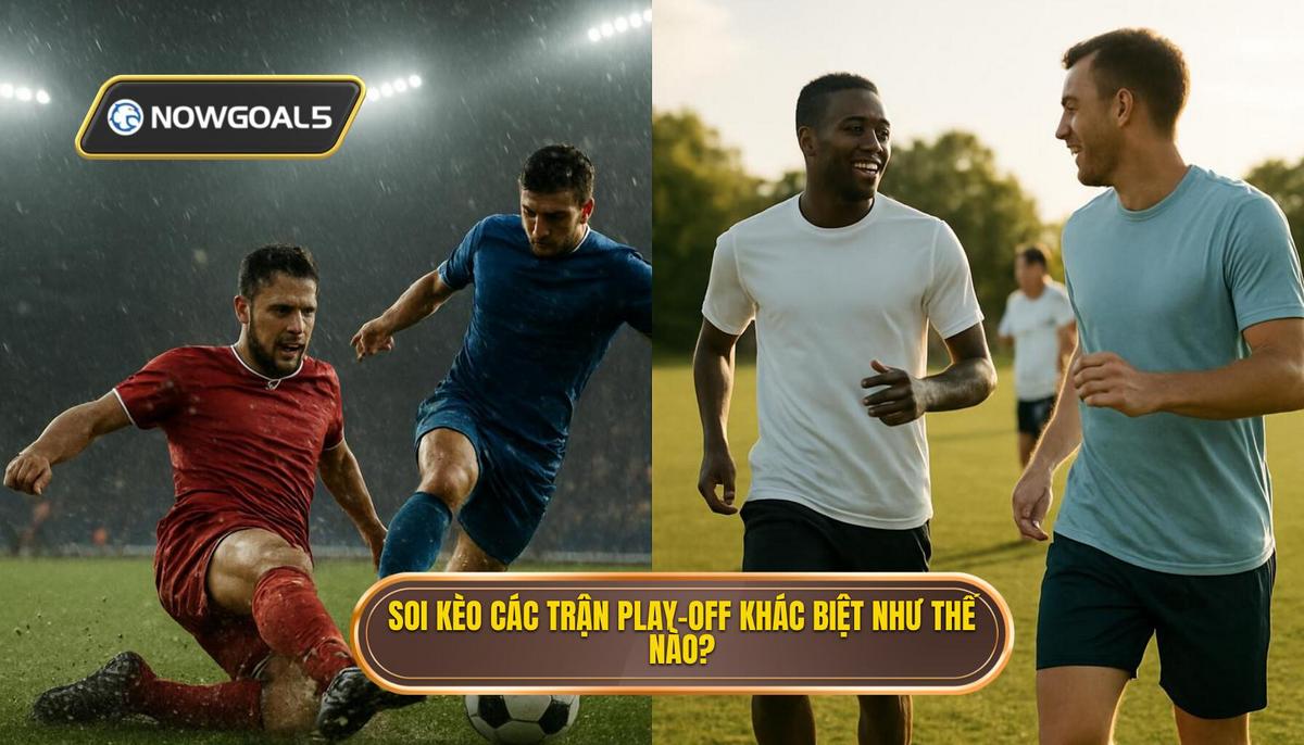 Tại Sao Soi Kèo Các Trận Play-off Lại Khác Biệt_