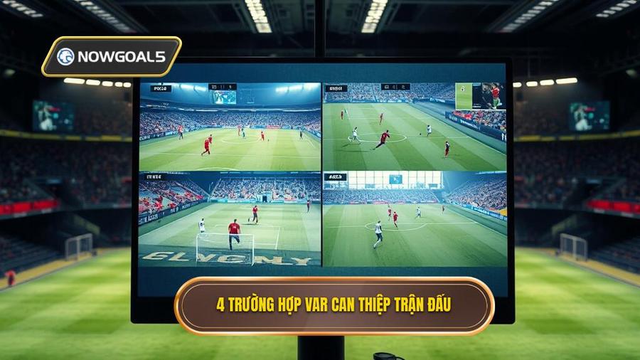 4 trường hợp VAR can thiệp trận đấu