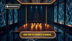 Chiến thuật Pep Guardiola tại NOWGOAL