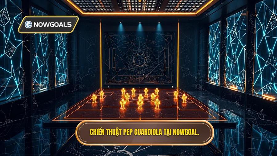 Chiến thuật Pep Guardiola tại NOWGOAL