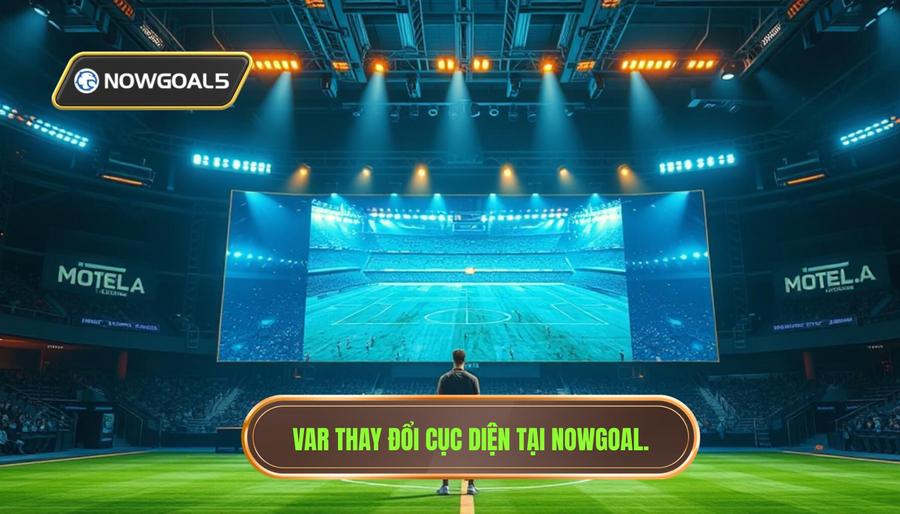 VAR thay đổi cục diện tại Nowgoal