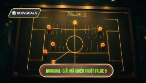False 9 là gì? Giải mã vai trò ảo diệu trong bóng đá hiện đại